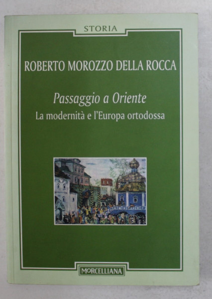 PASSAGGIO A ORIENTE  - LA MODERNITA E L 'EUROPA ORTODOSSA di ROBERTO MOROZZO DELLA ROCCA , 2012