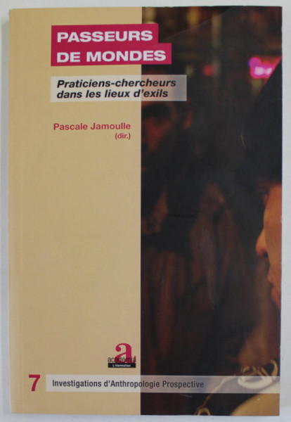 PASSEURS DE MONDES , PRACTICIENS - CHERCHEURS DANS LES LIEUX D 'EXILS par PASCALE JAMOULLE , 2008