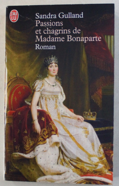 PASSIONS ET CHAGRINS DE MADAME BONAPARTE par SANDRA GULLAND , 2000