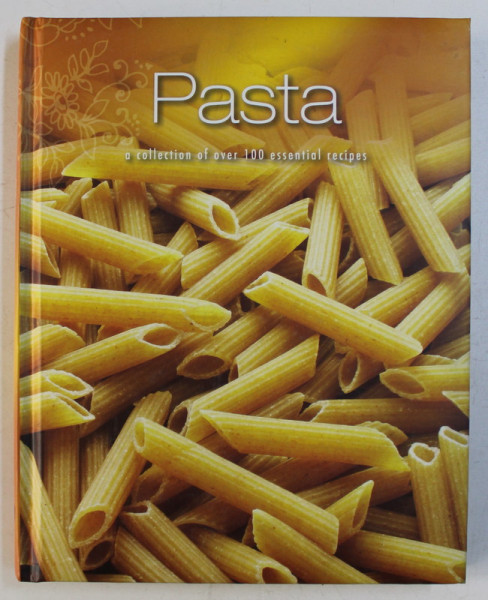 PASTA - A COLLECTION OF OVER 100 ESSENTIAL RECIPES , 2010