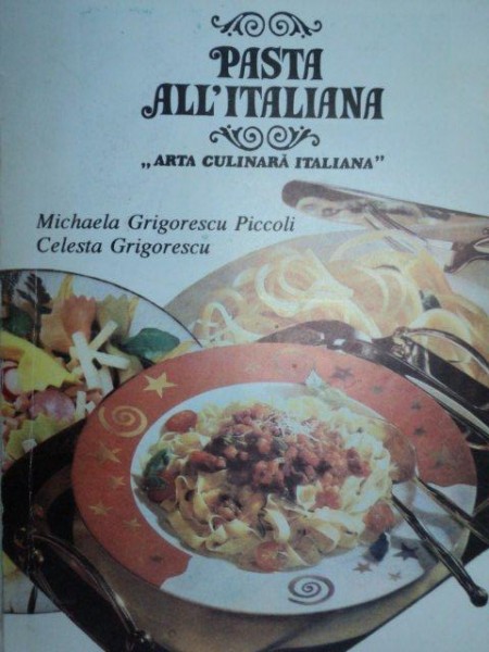 'PASTA ALL'ITALIANA de MICHAELA GRIGORESCU PICCOLI,CELESTA GRIGORESCU,BUC.1993