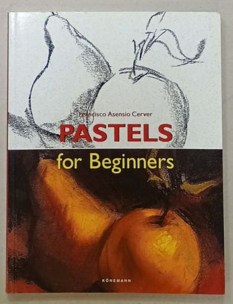 PASTELS FOR BEGINNERS by FRANCISCO ASENSIO CERVER , 2003