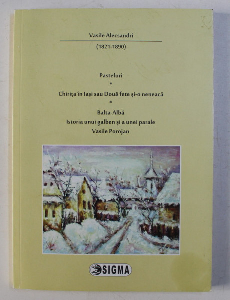 PASTELURI , CHIRITA IN IASI SAU DOUA FETE SI-O NENEACA , BALTA-ALBA , ISTORIA UNUI GALBEN SI A UNEI PARALE , VASILE POROJAN de VASILE ALECSANDRI , 2014