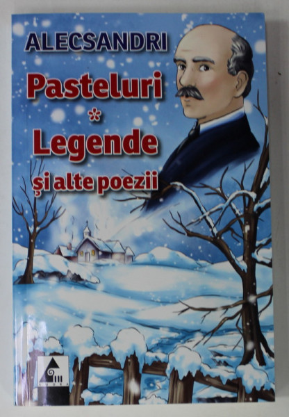 PASTELURI - LEGENDE SI ALTE POEZII de VASILE ALECSANDRI , 2011