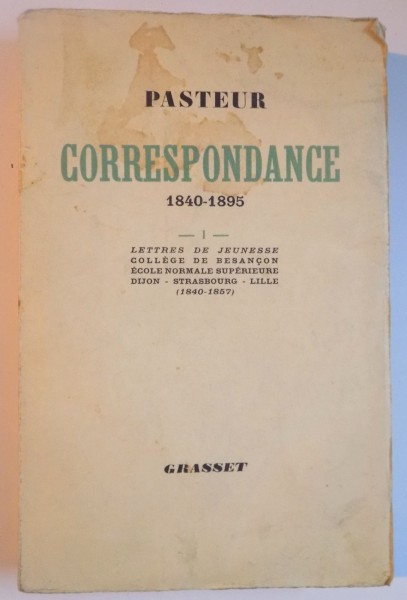 PASTEUR. CORRESPONDANCE 1840-1895, VOL I (LETTRES DE JEUNESSE COLLEGE DE BESANCON, ECOLE NORMALE SUPERIEURE, DIJON - STRASBOURG - LILLE 1840-1857), PARIS