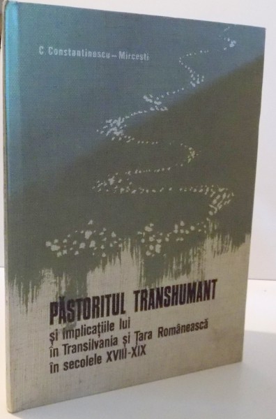 PASTORITUL TRANSHUMANT SI IMPLICATIILE LUI IN TRANSILVANIA SI TARA ROMANEASCA IN SECOLELE XVII-XIX, 1976