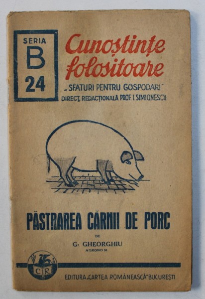 PASTRAREA CARNII DE PORC de G . GHEORGHIU , COLECTIA " CUNOSTINTE FOLOSITOARE " , SERIA B , NR . 24 , 1943