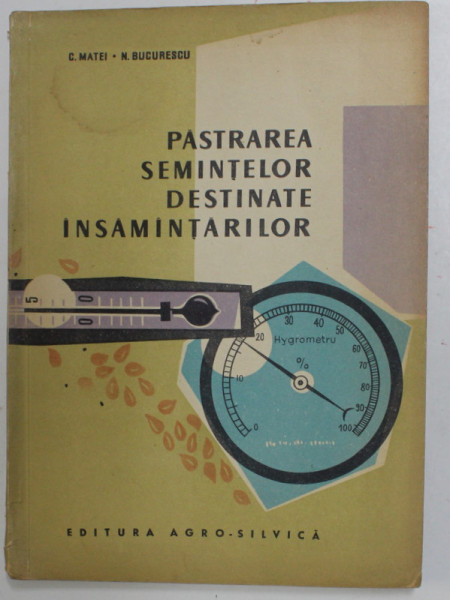 PASTRAREA SEMINTELOR DESTINATE INSAMANTARILOR de C. MATEI si N. BUCURESCU , 1963 , PREZINTA PETE SI HALOURI DE APA *