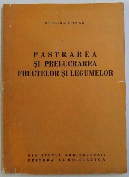 PASTRAREA SI PRELUCRAREA  FRUCTELOR SI LEGUMELOR de STELIAN COMAN , 1961, DEDICATIE*