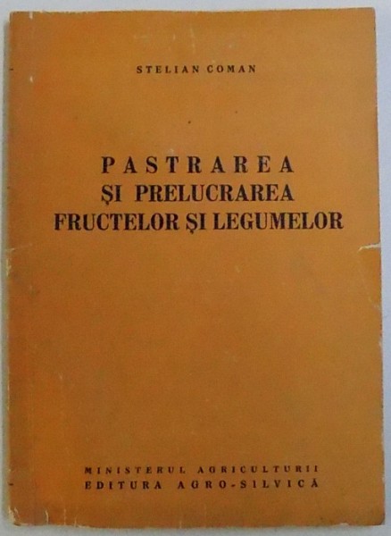 PASTRAREA SI PRELUCRAREA  FRUCTELOR SI LEGUMELOR de STELIAN COMAN , 1961, DEDICATIE*