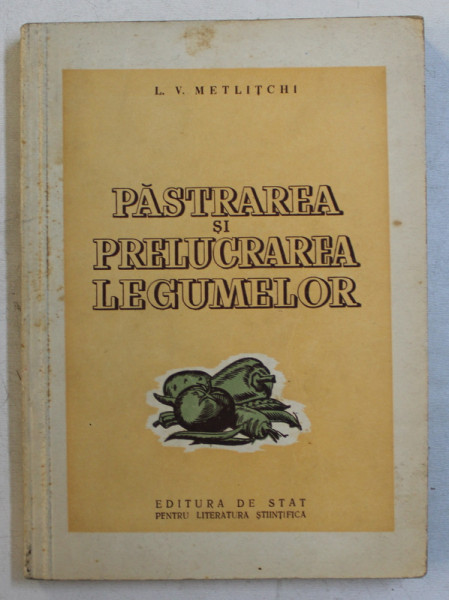PASTRAREA SI PRELUCRAREA LEGUMELOR de L . V . METLITCHI , 1952