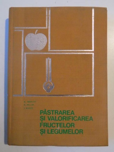 PASTRAREA SI VALORIFICAREA FRUCTELOR SI LEGUMELOR de A.GHERGHI...I.BURZO 1973