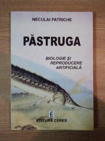PASTRUGA. BIOLOGIE SI REPRODUCERE ARTIFICIALA de NECULAI PATRICHE  2001