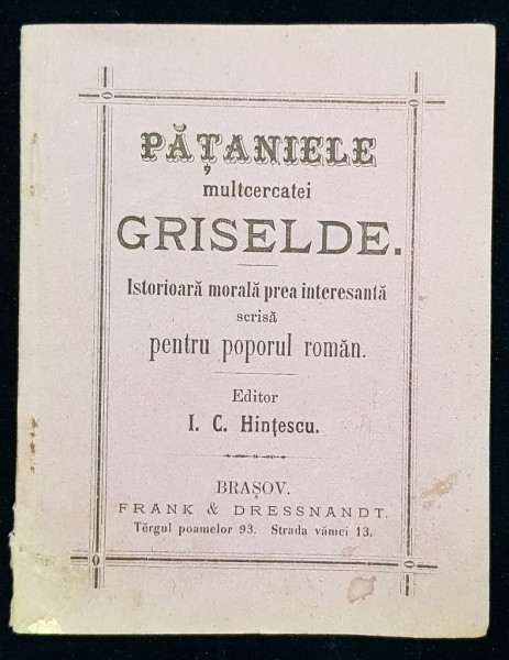 PATANIELE MULTCERCATEI GRISELDEI, Istorioara morala prea interesanta scrisa pentru poporul roman de I. C. Hintescu - BRASOV, 1876