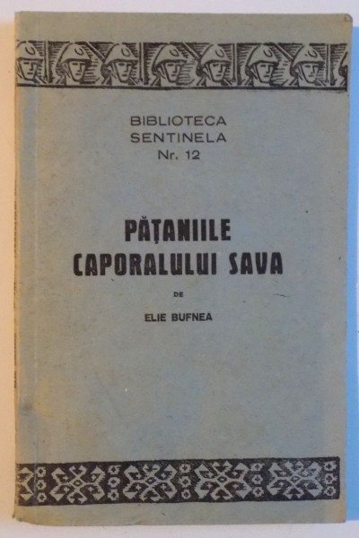 PATANIILE CAPORALULUI SAVA, EDITIA A II - A, BIBLIOTECA SENTINELA, NR.12 de ELIE BUFNEA, 1943