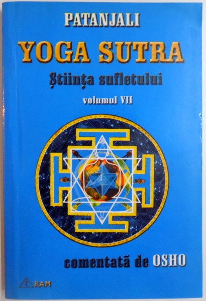 PATANJALI YOGA SUTRA , STIINTA SUFLETULUI , VOL. VII , COMENTATA de OSHO , 2001