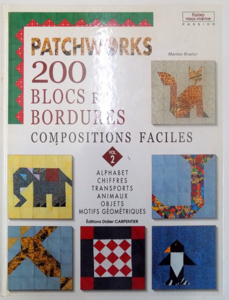 PATCHWORKS , 200 BLOCS ET BORDURES COMPOSITIONS FACILES , VOL. II de MARTINE ROUTIER