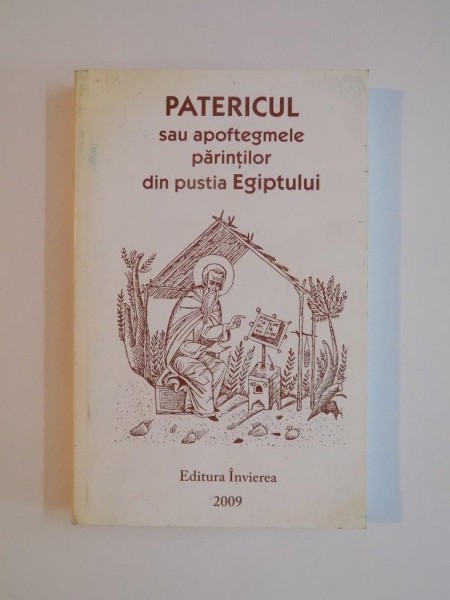 PATERICUL SAU APOFTEGMELE PARINTILOR DIN PUSTIA EGIPTULUI de DAN UNGUREANU , 2009
