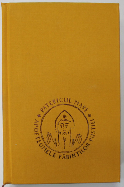 PATERICUL MARE , APOFTEGMELE PARINTILOR PUSTIEI - COLECTIA TEMATICA , traducere de PREOT CONSTANTIN COMAN , 2016