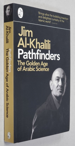 PATHFINDERS - THE  GOLDEN AGE OF ARABIC SCIENCE by JIM AL - KHALILI , 2012