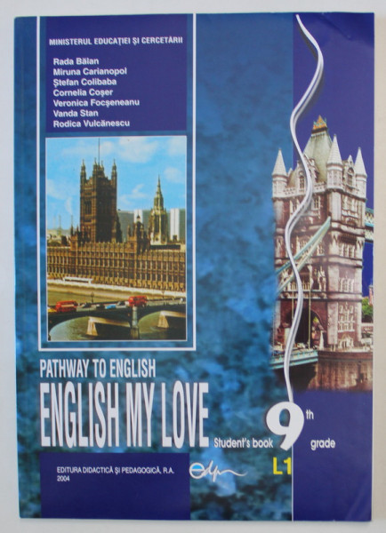 PATHWAY TO ENGLISH - ENGLISH MY LOVE - STUDENT' S BOOK 9 th GRADE - L1 by RADA BALAN... RODICA VULCANESCU , 2004