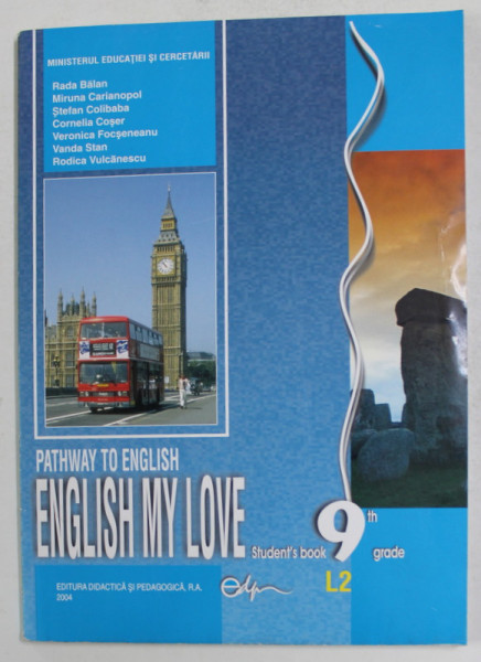 PATHWAY TO ENGLISH , ENGLISH MY LOVE , STUDENT ' S BOOK 9th GRADE , L2 de RADA BALAN ... RODICA VULCANESCU , 2004