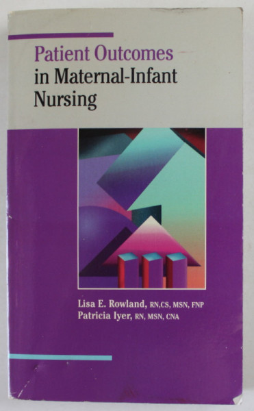 PATIENT OUTCOMES IN MATERNAL - INFANT NURSING by LISA E. ROWLAND and PATRICIA IYER , 1994