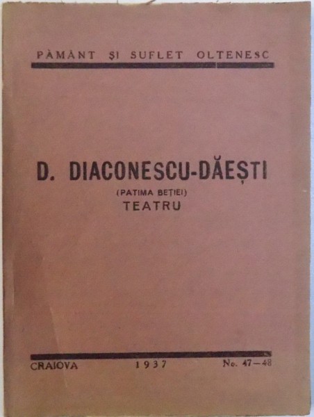 PATIMA BETIEI  - TEATRU de D. DIACONESCU  - DAESTI , BIBLIOTECA PAMANT SI SUFLET OLTENESC NR. 47 - 48 , 1937