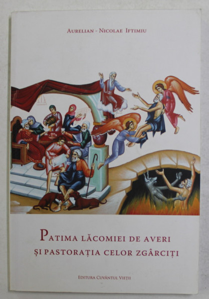 PATIMA LACOMIEI DE AVERI SI PASTORATIA CELOR ZGARCITI de AURELIAN - NICOLAE IFTIMIU , 2014, PREZINTA SUBLINIERI CU CREIONUL *