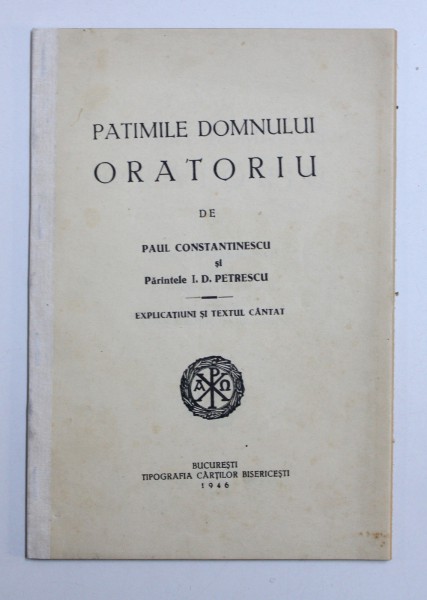 PATIMILE DOMNULUI - ORATORIU de PAUL CONSTANTINESCU si I.D.PETRESCU - EXPLICATIUNI SI TEXTUL CANTAT , 1946