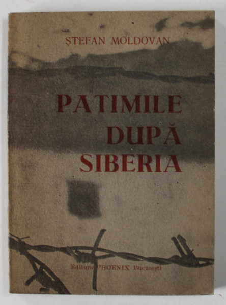 PATIMILE DUPA SIBERIA de STEFAN MOLDOVAN , 1991 , DEDICATIE *