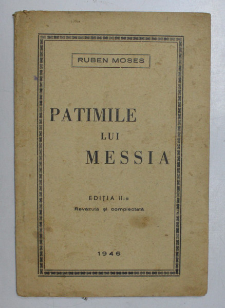 PATIMILE LUI MESSIA , EDITIA A II - A REVAZUTA SI COMPLECTATA de RUBEN MOSES , 1946