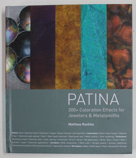 PATINA , 300 + COLORATION EFFECTS FOR JEWELERS and METALSMITHS by MATTHEW RUNFOLA , 2014