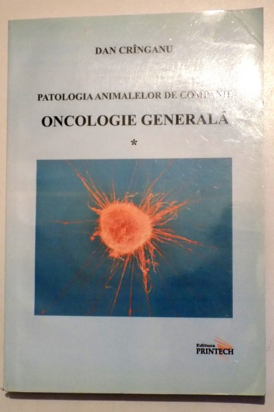 PATOLOGIA ANIMALELOR DE COMPANIE - ONCOLOGIE GENERALA de DAN CRINGANU , 2009