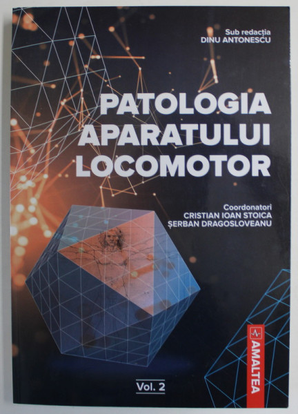 PATOLOGIA  APARATULUI LOCOMOTOR , sub redactia DINU ANTONESCU , VOLUMUL 2 , coordonatori CRISTIAN IOAN STOICA si SERBAN DRAGOSLOVEANU , 2023