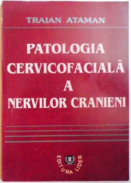 PATOLOGIA CERVICOFACIALA A NERVILOR CRANIENI de TRAIAN ATAMAN , 1998