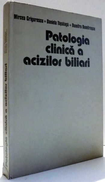 PATOLOGIA CLINICA A ACIZILOR BILIARI de MIRCEA GRIGORESCU , ... , DUMITRU DUMITRASCU , 1983