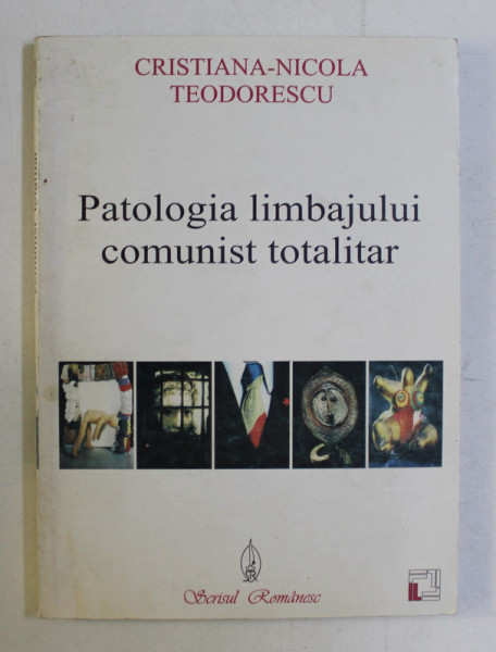 PATOLOGIA LIMBAJULUI COMUNIST TOTALITAR de CRISTIANA NICOLA TEODORESCU , 2000
