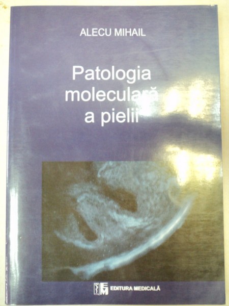 PATOLOGIA MOLECULARA A PIELII-ALECU MIHAIL  BUCURESTI 2006, dedicatie