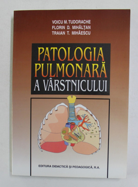 PATOLOGIA PULMONARA A VARSTNICULUI de VOICU M. TUDORACHE ...TRAIAN T. MIHAESCU , 2004