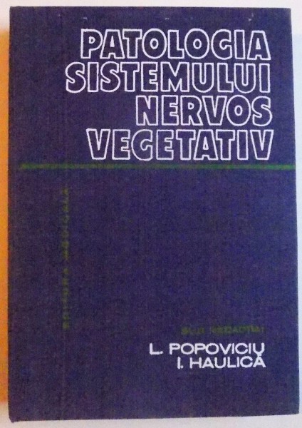 PATOLOGIA SISTEMULUI NERVOS VEGETATIV de L. POPOVICIU si I. HAULICA , 1982