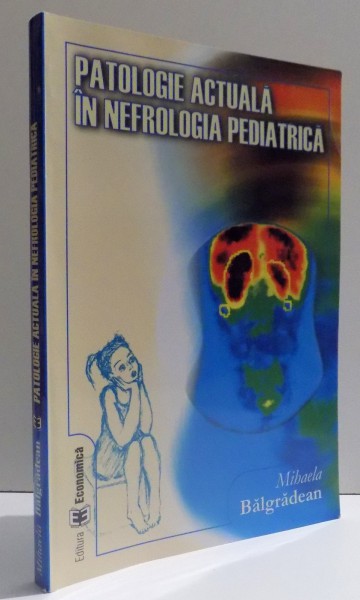 PATOLOGIE ACTUALA IN NEFROLOGIA PEDIATRICA de MIHAELA BALGRADEAN , 2005
