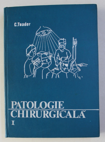 PATOLOGIE CHIRURGICALA de C. TOADER , VOLUMUL I , 1975