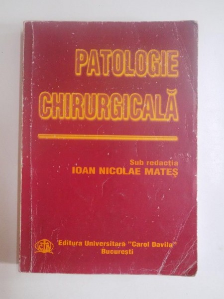 PATOLOGIE CHIRURGICALA , sub redactia IOAN NICOLAE MATES , 2003