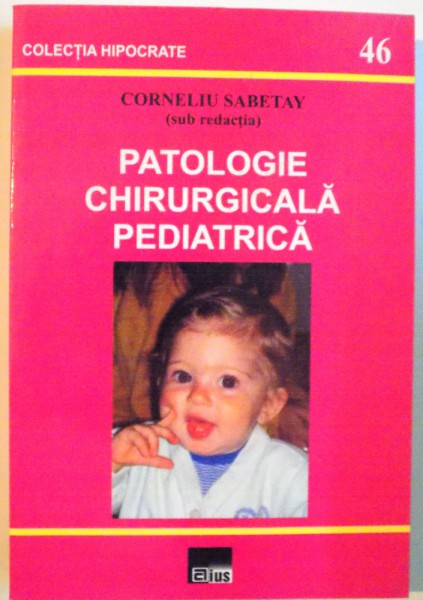 PATOLOGIE CHIRURGICALA PEDIATRICA de CORNELIU SABETAY, 2004 , PREZINTA SUBLINIERI CU PIXUL *