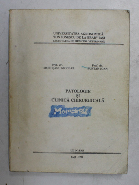 PATOLOGIE SI CLINICA CHIRURGICALA de MOROSANU NICOLAE si BURTAN IOAN , 1994 *PREZINTA HALOURI DE APA