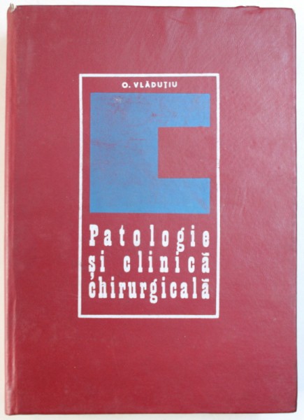PATOLOGIE SI CLINICA CHIRURGICALA de O . VLADUTIU , 1971