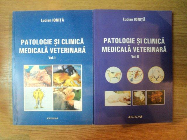 PATOLOGIE SI CLINICA MEDICALA VETERINARA VOL I , II de LUCIAN IONITA , 2010