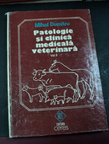 PATOLOGIE SI CLINICA MEDICALA VETERINARA VOL.II BUCURESTI 1994-MIHAI DUMITRU