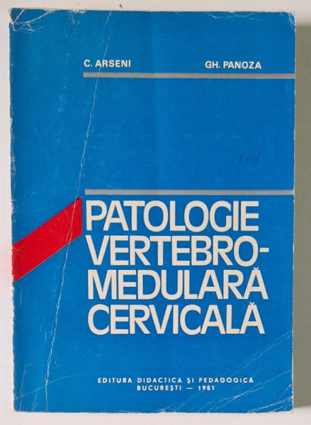 PATOLOGIE VERTEBROMEDULARA CERVICALA de C. ARSENI , GH. PANOZA , Bucuresti 1981